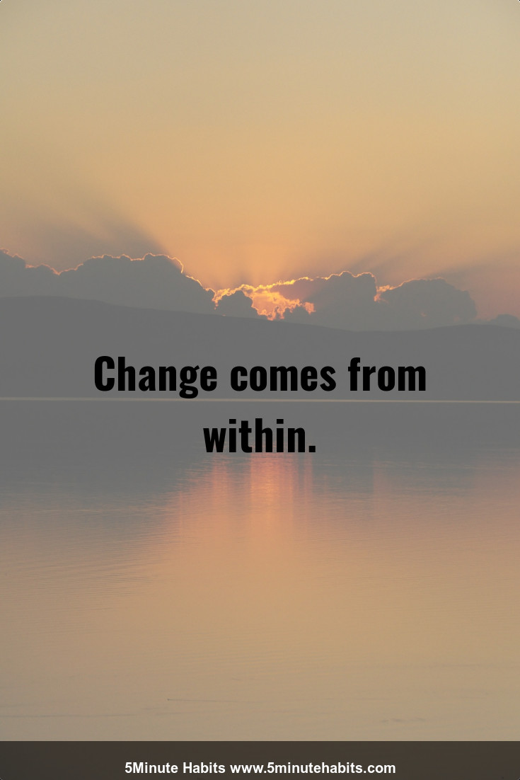 Change comes from within.